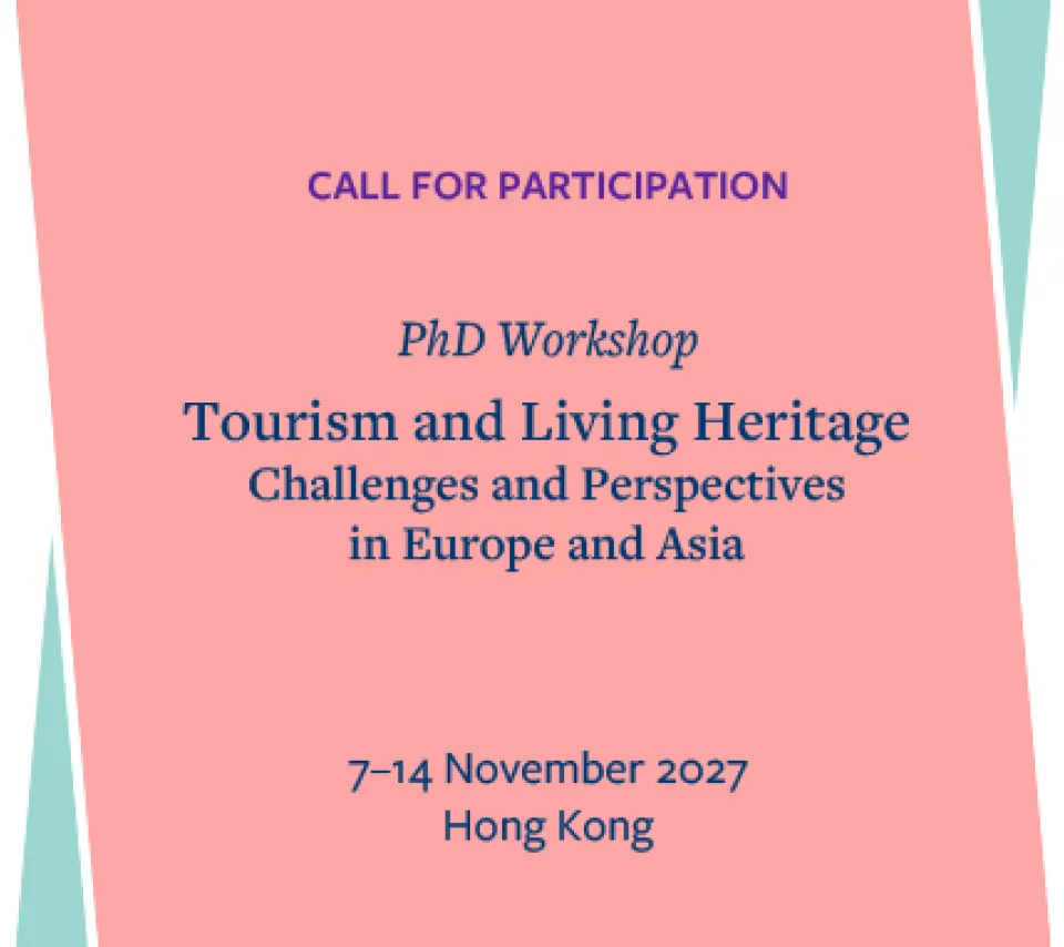 Call for participation. PhD Workshop: Tourism and Living Heritage: Challenges and Perspectives in Europe and Asia. 7-14 November 2027, Hong Kong